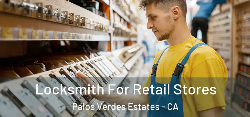  Locksmith For Retail Stores Palos Verdes Estates - CA