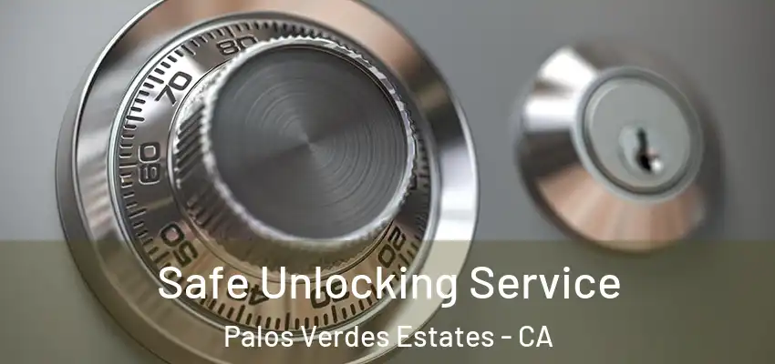  Safe Unlocking Service Palos Verdes Estates - CA